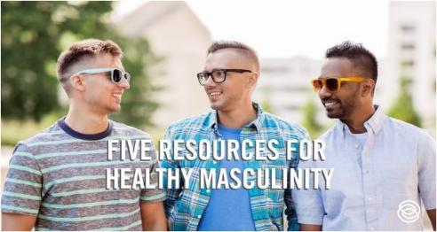 Five Resources for Healthy Masculinity
